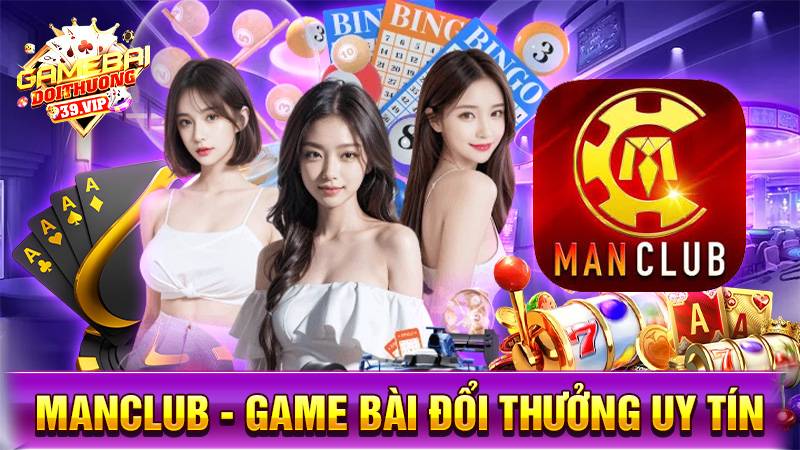ManClub: Game bài đổi thưởng uy tín dành cho quý ông 1 Game bài đổi thưởng Manclub uy tín số 1