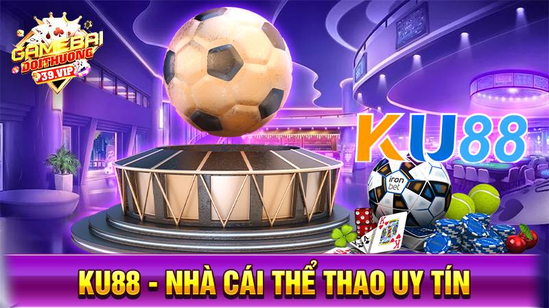 Ku88: Thương hiệu nhà cái Casino uy tín bậc nhất châu Á 1 Nhà cái uy tín Ku88